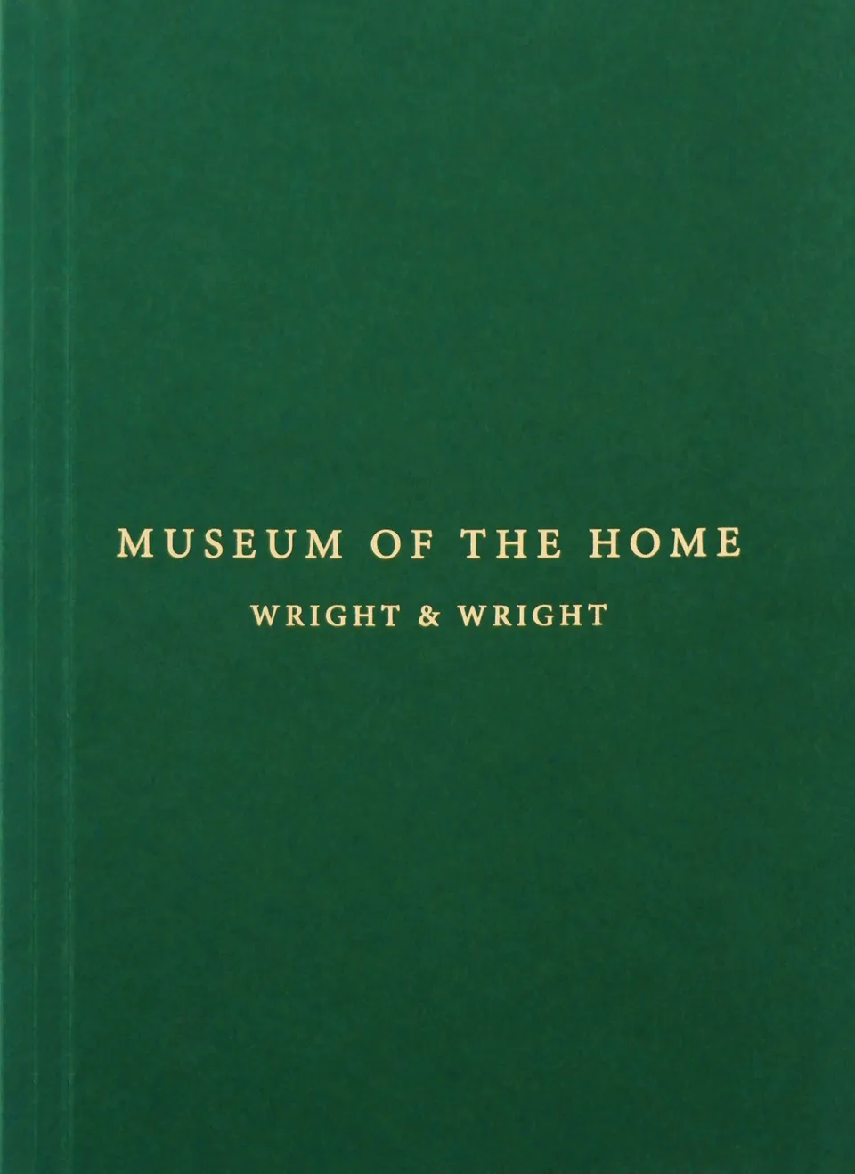 Green cover of a book with gold writing saying Museum of the Home Wright & Wright